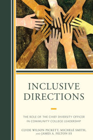 Title: Inclusive Directions: The Role of the Chief Diversity Officer in Community College Leadership, Author: Clyde Wilson Pickett