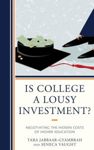 Title: Is College a Lousy Investment?: Negotiating the Hidden Costs of Higher Education, Author: Tara Jabbaar-Gyambrah