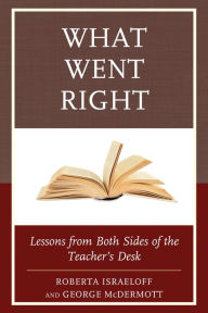 Title: What Went Right: Lessons from Both Sides of the Teacher's Desk, Author: Roberta Israeloff