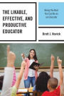 The Likable, Effective, and Productive Educator: Being the Best You Can Be as an Educator