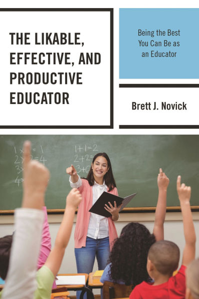 The Likable, Effective, and Productive Educator: Being the Best You Can Be as an Educator