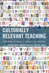 Title: Culturally Relevant Teaching: Preparing Teachers to Include All Learners, Author: Megan Adams