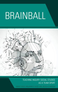 Title: Brainball: Teaching Inquiry and Social Studies as a Team Sport, Author: Mickey Kolis