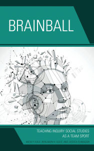 Title: Brainball: Teaching Inquiry and Social Studies as a Team Sport, Author: Mickey Kolis