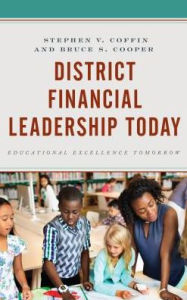 Title: District Financial Leadership Today: Educational Excellence Tomorrow, Author: Stephen V. Coffin