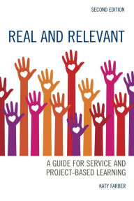 Title: Real and Relevant: A Guide for Service and Project-Based Learning, Author: Katy Farber