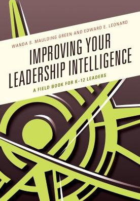 Improving Your Leadership Intelligence: A Field Book for K-12 Leaders