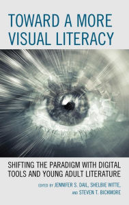 Title: Toward a More Visual Literacy: Shifting the Paradigm with Digital Tools and Young Adult Literature, Author: Jennifer S. Dail