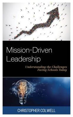 Mission-Driven Leadership: Understanding the Challenges Facing Schools Today