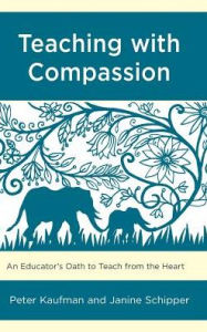 Title: Teaching with Compassion: An Educator's Oath to Teach from the Heart, Author: Peter Kaufman SUNY New Paltz