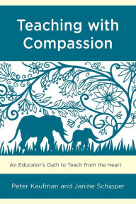 Title: Teaching with Compassion: An Educator's Oath to Teach from the Heart, Author: Peter Kaufman SUNY New Paltz