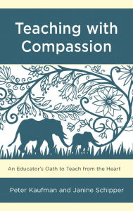 Title: Teaching with Compassion: An Educator's Oath to Teach from the Heart, Author: Peter Kaufman SUNY New Paltz