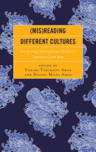 Title: (Mis)Reading Different Cultures: Interpreting International Children's Literature from Asia, Author: Yukari Takimoto Amos