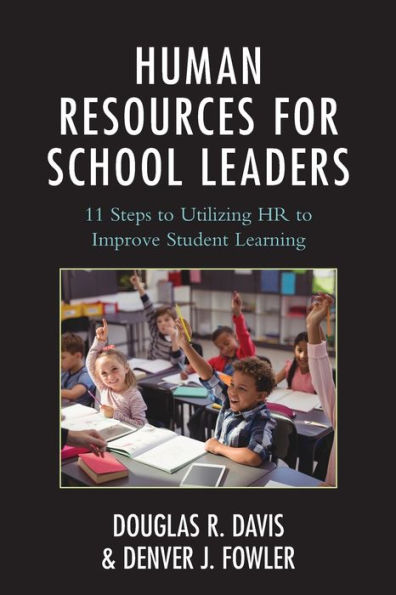 Human Resources for School Leaders: Eleven Steps to Utilizing HR Improve Student Learning