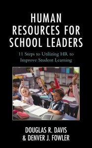 Title: Human Resources for School Leaders: Eleven Steps to Utilizing HR to Improve Student Learning, Author: Douglas R. Davis