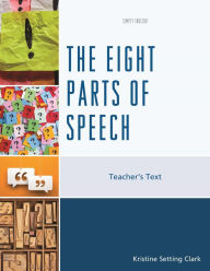 Title: The Eight Parts of Speech: Teacher's Text, Author: Kristine Setting Clark