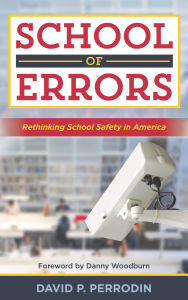 Title: School of Errors: Rethinking School Safety in America, Author: David P. Perrodin