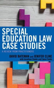 Title: Special Education Law Case Studies: A Review from Practitioners, Author: David F. Bateman American Institutes for Research