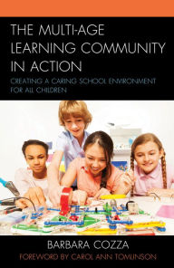 Title: The Multi-age Learning Community in Action: Creating a Caring School Environment for All Children, Author: Barbara Cozza
