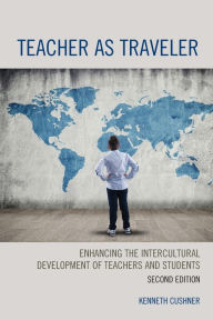 Title: Teacher as Traveler: Enhancing the Intercultural Development of Teachers and Students, Author: Kenneth Cushner