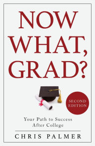 Title: Now What, Grad?: Your Path to Success After College, Author: Chris Palmer