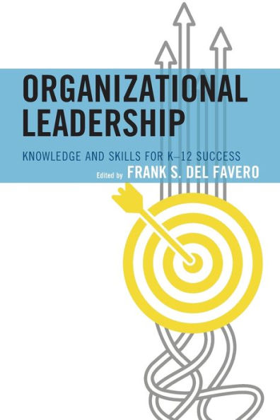 Organizational Leadership: Knowledge and Skills for K-12 Success