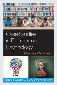 Title: Case Studies in Educational Psychology: Elementary School Grades, Author: Patricia P. Willems