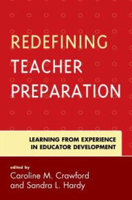 Title: Redefining Teacher Preparation: Learning from Experience in Educator Development, Author: Caroline M. Crawford PhD professor