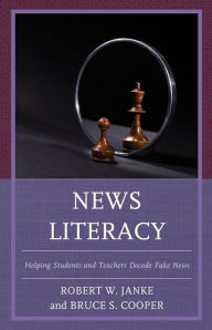 Title: News Literacy: Helping Students and Teachers Decode Fake News, Author: Robert W. Janke