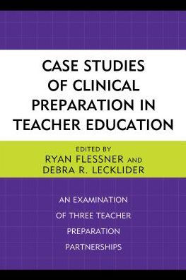 Case Studies of Clinical Preparation Teacher Education: An Examination Three Partnerships