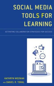 Title: Social Media Tools for Learning: Activating Collaboration Strategies for Success, Author: Kathryn Wozniak