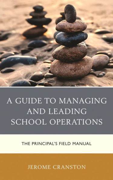 A Guide to Managing and Leading School Operations: The Principal's Field Manual