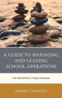 A Guide to Managing and Leading School Operations: The Principal's Field Manual