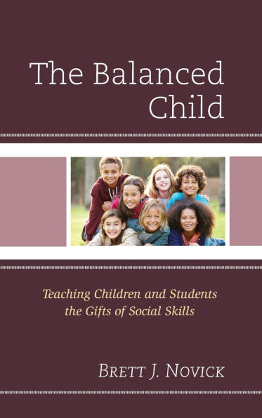 The Balanced Child: Teaching Children and Students the Gifts of Social Skills