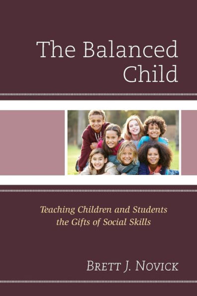 The Balanced Child: Teaching Children and Students the Gifts of Social Skills