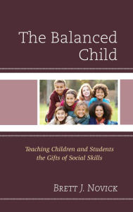 Title: The Balanced Child: Teaching Children and Students the Gifts of Social Skills, Author: Brett Novick