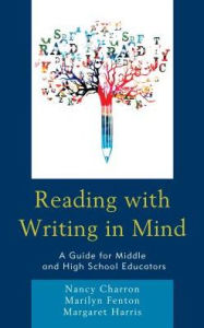 Title: Reading with Writing in Mind: A Guide for Middle and High School Educators, Author: Nancy Charron