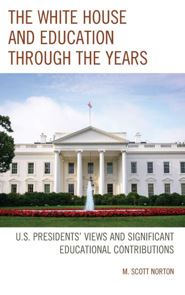The White House and Education through the Years: U.S. Presidents' Views and Significant Educational Contributions