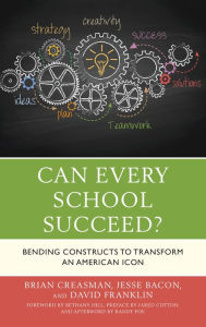 Title: Can Every School Succeed?: Bending Constructs to Transform an American Icon, Author: Brian K. Creasman 2020 Kentucky Superintendent of the Year