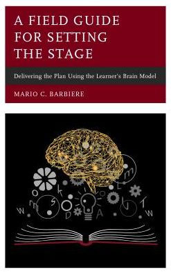 A Field Guide for Setting the Stage: Delivering the Plan Using the Learner's Brain Model