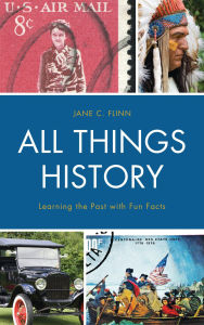 Title: All Things History: Learning the Past with Fun Facts, Author: Jane C. Flinn