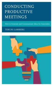 Title: Conducting Productive Meetings: How to Generate and Communicate Ideas for Innovation, Author: Teruni Lamberg