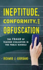 Ineptitude, Conformity, and Obfuscation: The Fraud of Teacher Evaluation in the Public Schools