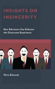 Title: Insights on Insincerity: How Educators Can Enhance the Classroom Experience, Author: Chris Edwards