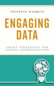 Title: Engaging Data: Smart Strategies for School Communication, Author: Trinette Marquis