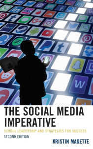 Title: The Social Media Imperative: School Leadership and Strategies for Success, Author: Kristin Magette