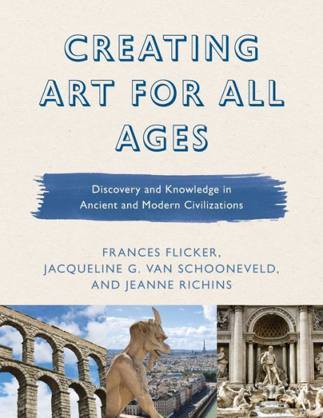 Creating Art for All Ages: Discovery and Knowledge in Ancient and Modern Civilizations