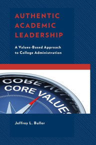 Title: Authentic Academic Leadership: A Values-Based Approach to College Administration, Author: Jeffrey L. Buller