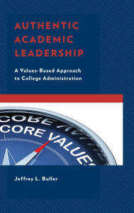 Title: Authentic Academic Leadership: A Values-Based Approach to College Administration, Author: Jeffrey L. Buller