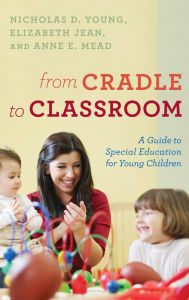 Title: From Cradle to Classroom: A Guide to Special Education for Young Children, Author: Nicholas D. Young